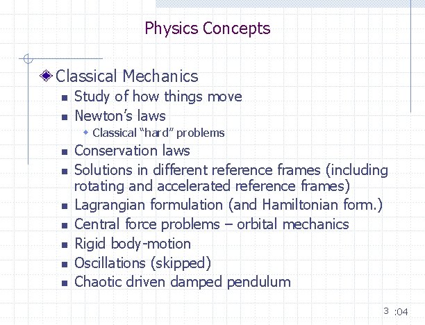Physics Concepts Classical Mechanics n n Study of how things move Newton’s laws w Physics Concepts Classical Mechanics n n Study of how things move Newton’s laws w
