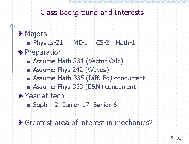 Class Background and Interests Majors n Physics-21 ME-1 CS-2 Math-1 Preparation n n Assume Class Background and Interests Majors n Physics-21 ME-1 CS-2 Math-1 Preparation n n Assume