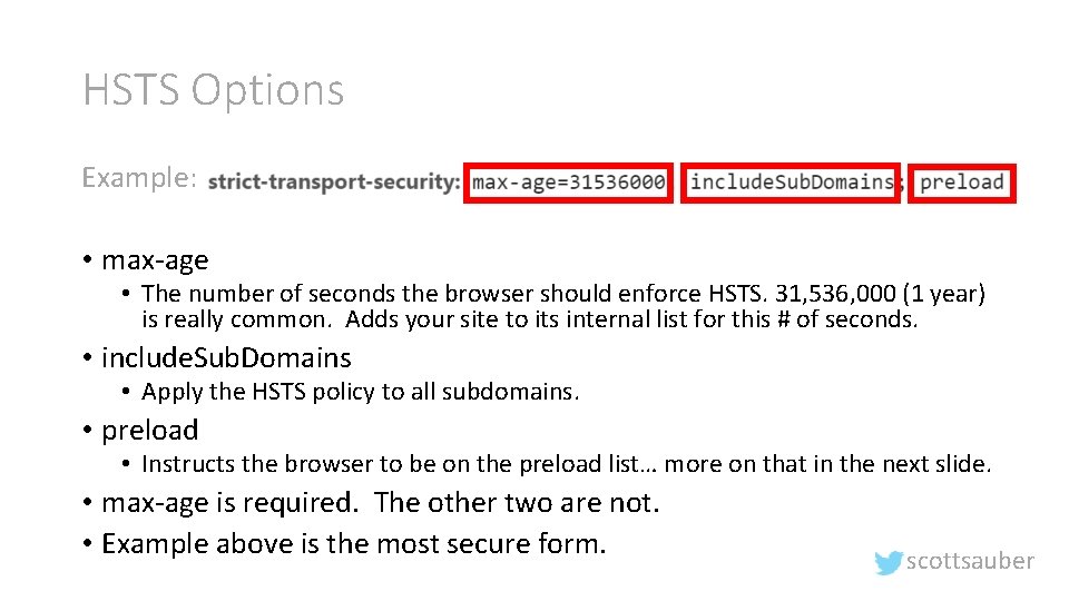 HSTS Options Example: • max-age • The number of seconds the browser should enforce