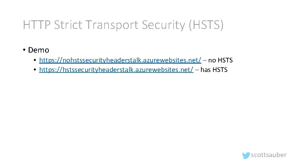 HTTP Strict Transport Security (HSTS) • Demo • https: //nohstssecurityheaderstalk. azurewebsites. net/ – no