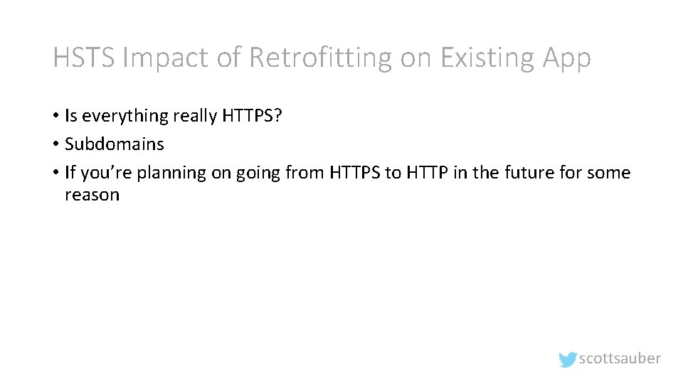 HSTS Impact of Retrofitting on Existing App • Is everything really HTTPS? • Subdomains