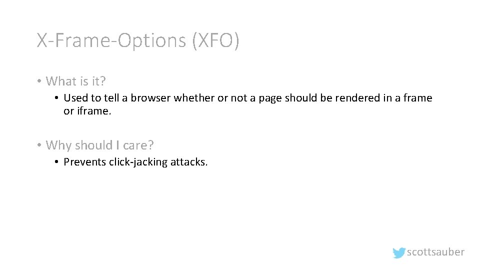 X-Frame-Options (XFO) • What is it? • Used to tell a browser whether or