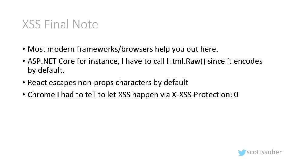 XSS Final Note • Most modern frameworks/browsers help you out here. • ASP. NET