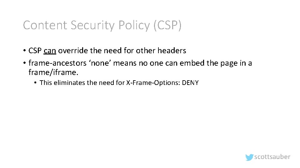 Content Security Policy (CSP) • CSP can override the need for other headers •