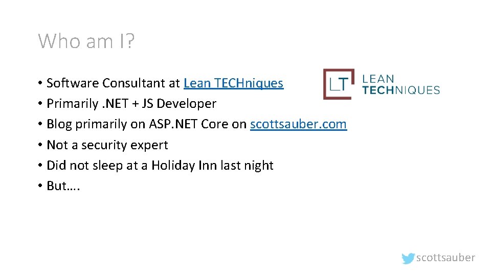 Who am I? • Software Consultant at Lean TECHniques • Primarily. NET + JS