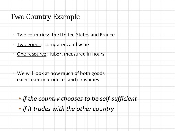Two Country Example • Two countries: the United States and France • Two goods: