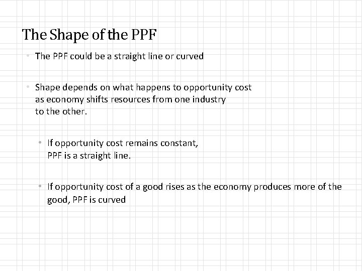 The Shape of the PPF • The PPF could be a straight line or