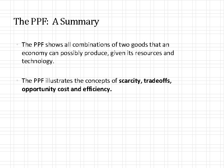 The PPF: A Summary • The PPF shows all combinations of two goods that