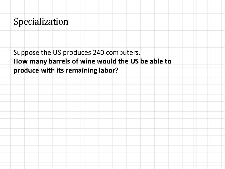 Specialization Suppose the US produces 240 computers. How many barrels of wine would the