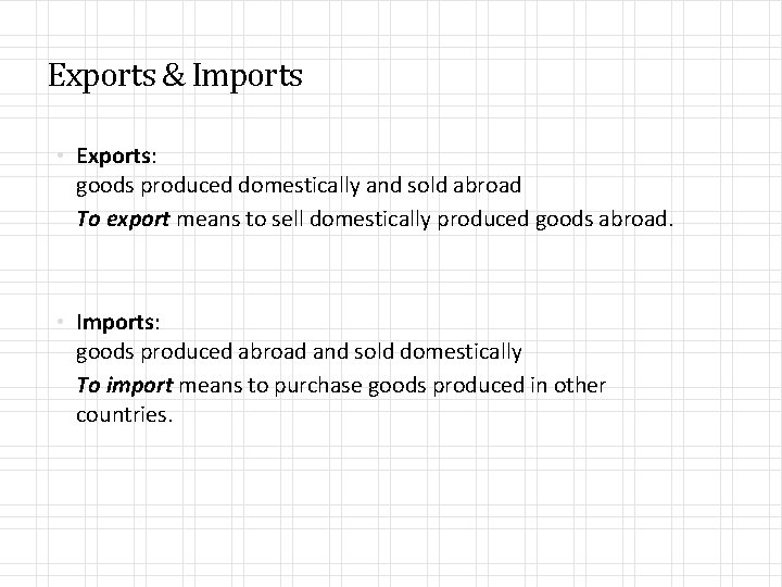 Exports & Imports • Exports: goods produced domestically and sold abroad To export means