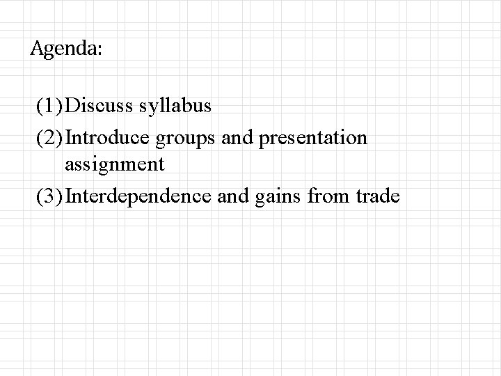 Agenda: (1) Discuss syllabus (2) Introduce groups and presentation assignment (3) Interdependence and gains
