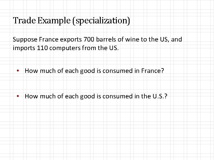 Trade Example (specialization) Suppose France exports 700 barrels of wine to the US, and