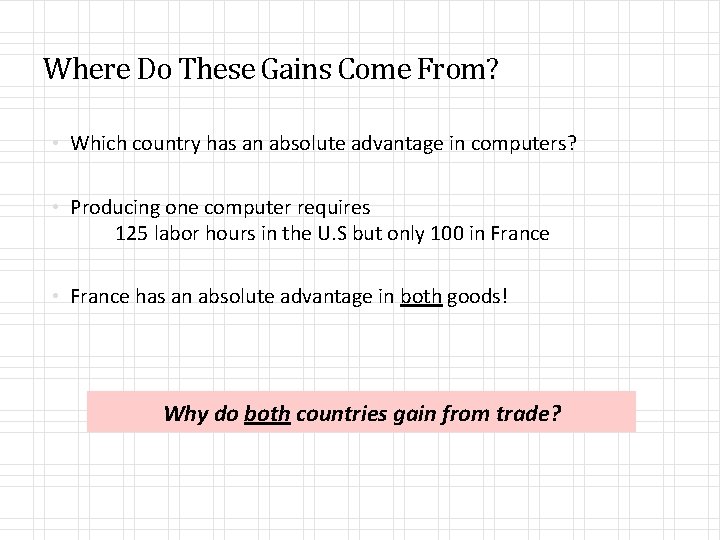 Where Do These Gains Come From? • Which country has an absolute advantage in