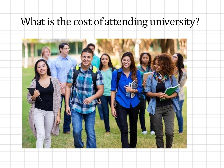 What is the cost of attending university? 