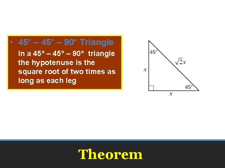  • 45° – 90° Triangle In a 45° – 90° triangle the hypotenuse