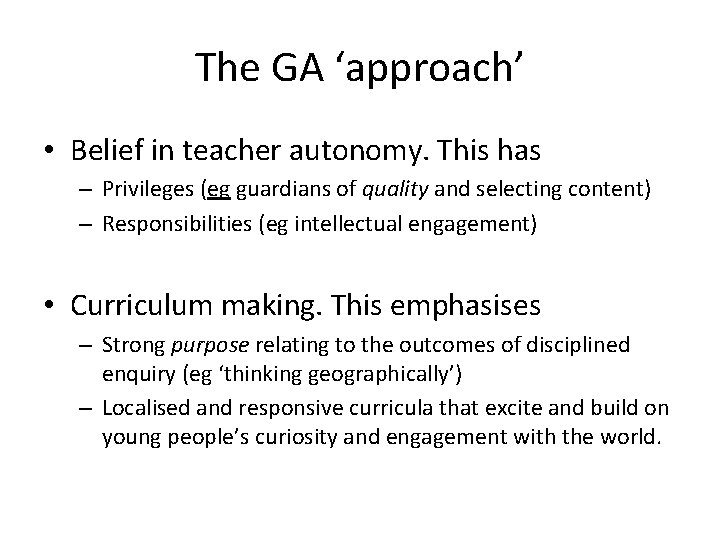 The GA ‘approach’ • Belief in teacher autonomy. This has – Privileges (eg guardians