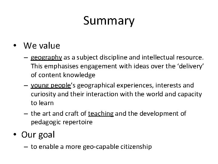 Summary • We value – geography as a subject discipline and intellectual resource. This