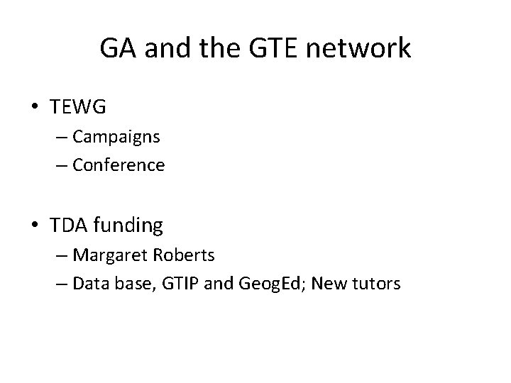 GA and the GTE network • TEWG – Campaigns – Conference • TDA funding