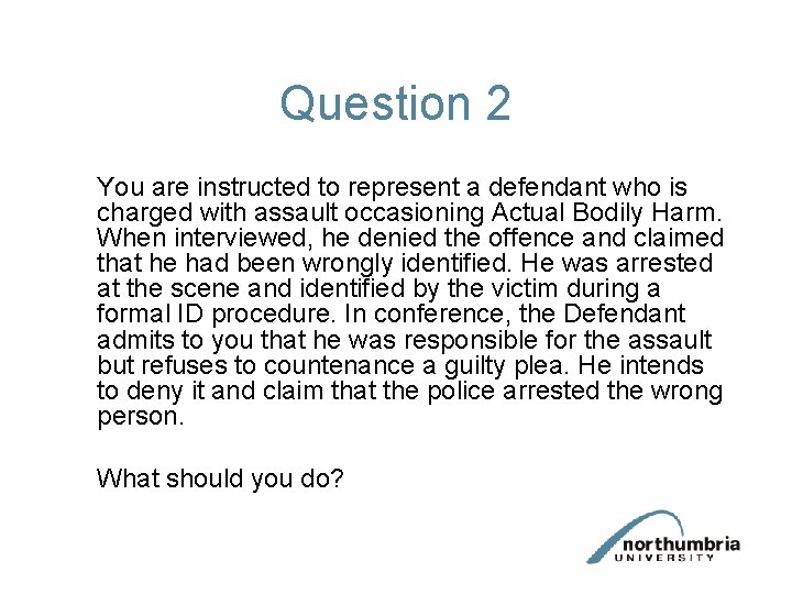 Question 2 You are instructed to represent a defendant who is charged with assault
