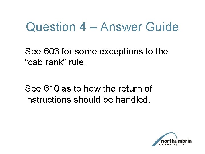 Question 4 – Answer Guide See 603 for some exceptions to the “cab rank”