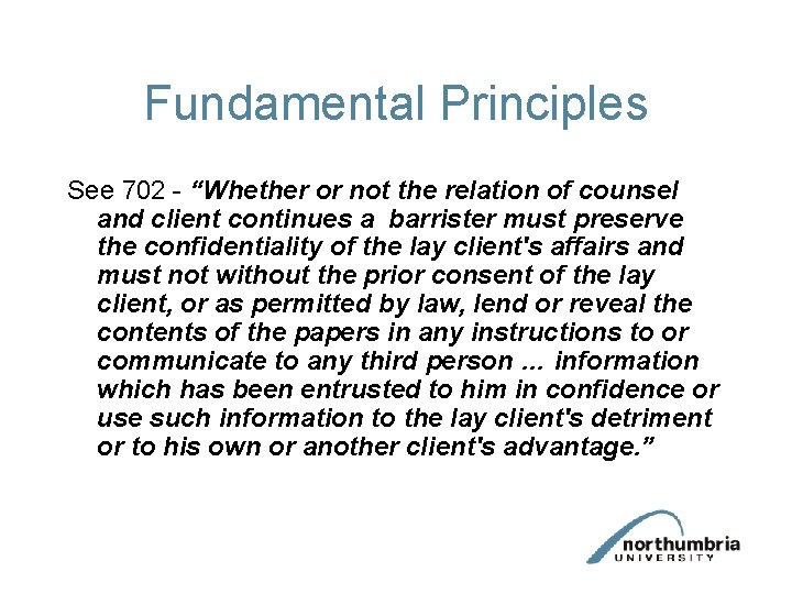 Fundamental Principles See 702 - “Whether or not the relation of counsel and client
