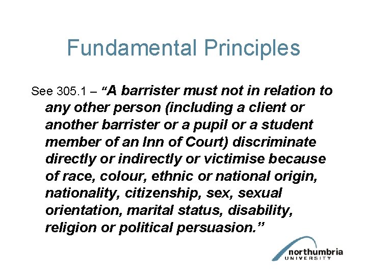 Fundamental Principles See 305. 1 – “A barrister must not in relation to any