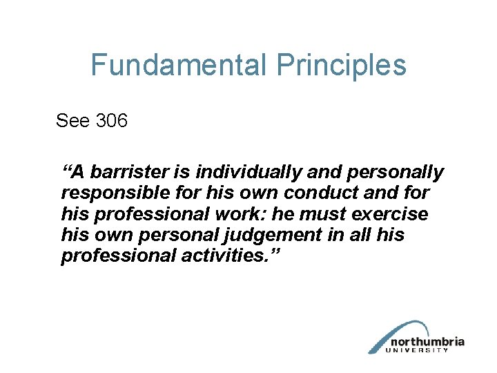Fundamental Principles See 306 “A barrister is individually and personally responsible for his own