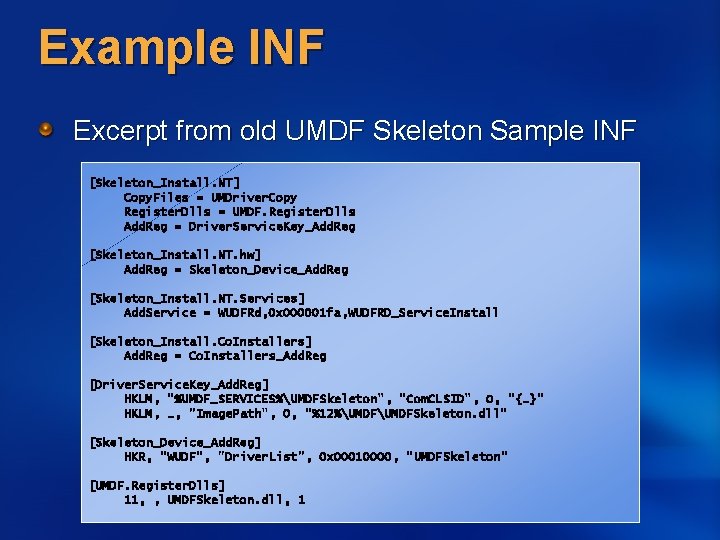 Example INF Excerpt from old UMDF Skeleton Sample INF [Skeleton_Install. NT] Copy. Files =