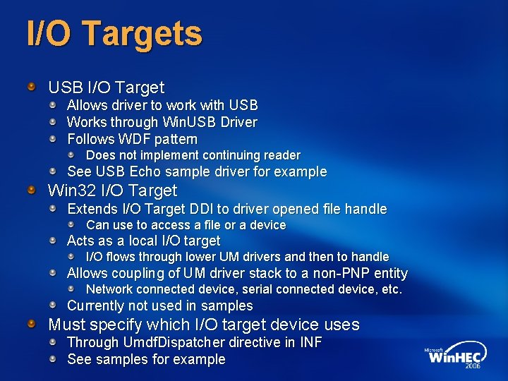I/O Targets USB I/O Target Allows driver to work with USB Works through Win.