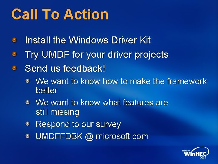 Call To Action Install the Windows Driver Kit Try UMDF for your driver projects