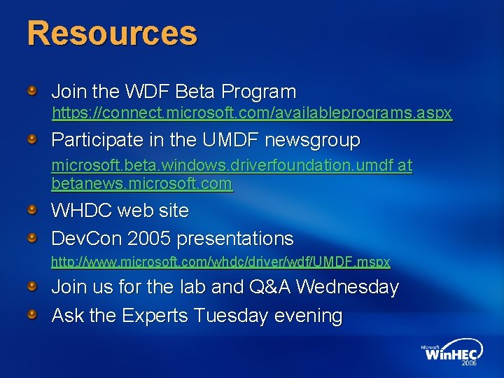 Resources Join the WDF Beta Program https: //connect. microsoft. com/availableprograms. aspx Participate in the