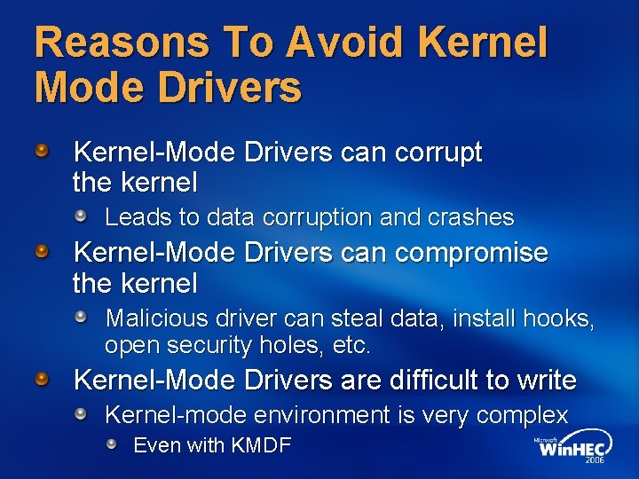 Reasons To Avoid Kernel Mode Drivers Kernel-Mode Drivers can corrupt the kernel Leads to