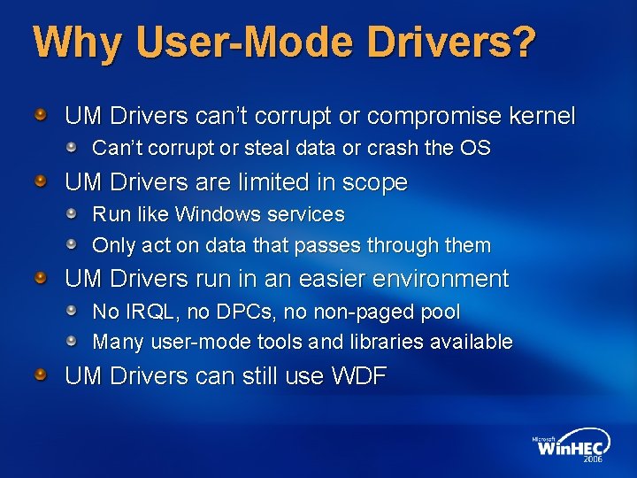 Why User-Mode Drivers? UM Drivers can’t corrupt or compromise kernel Can’t corrupt or steal