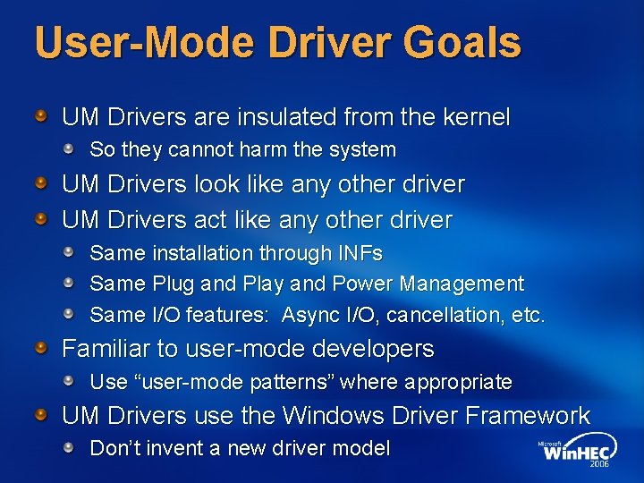 User-Mode Driver Goals UM Drivers are insulated from the kernel So they cannot harm