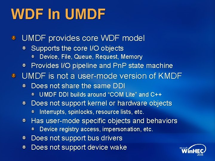 WDF In UMDF provides core WDF model Supports the core I/O objects Device, File,