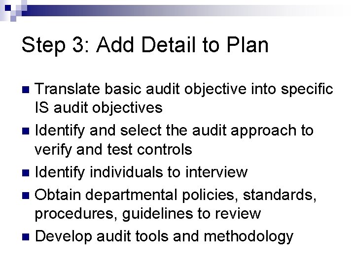 Step 3: Add Detail to Plan Translate basic audit objective into specific IS audit