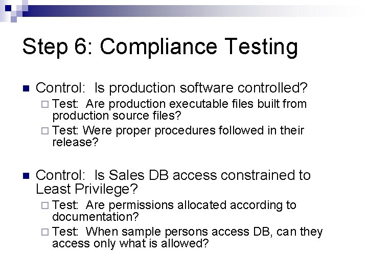 Step 6: Compliance Testing n Control: Is production software controlled? ¨ Test: Are production