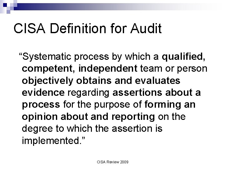 CISA Definition for Audit “Systematic process by which a qualified, competent, independent team or