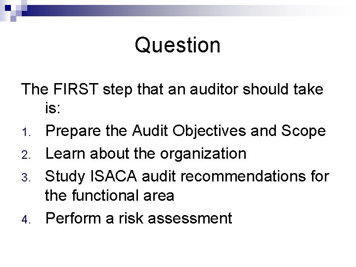 Question The FIRST step that an auditor should take is: 1. Prepare the Audit