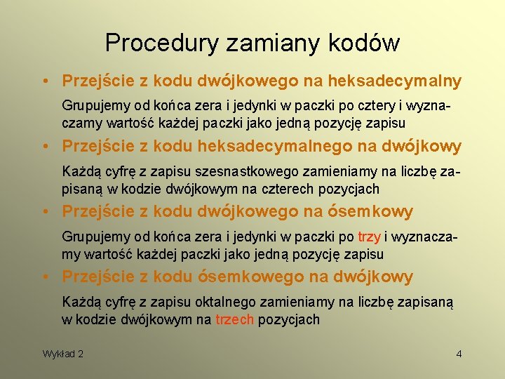 Procedury zamiany kodów • Przejście z kodu dwójkowego na heksadecymalny Grupujemy od końca zera