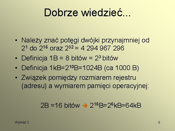 Dobrze wiedzieć. . . • Należy znać potęgi dwójki przynajmniej od 21 do 216