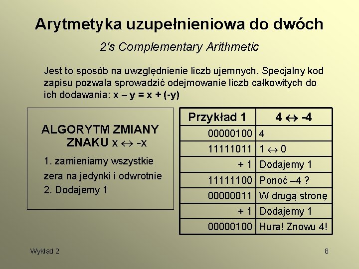 Arytmetyka uzupełnieniowa do dwóch 2's Complementary Arithmetic Jest to sposób na uwzględnienie liczb ujemnych.