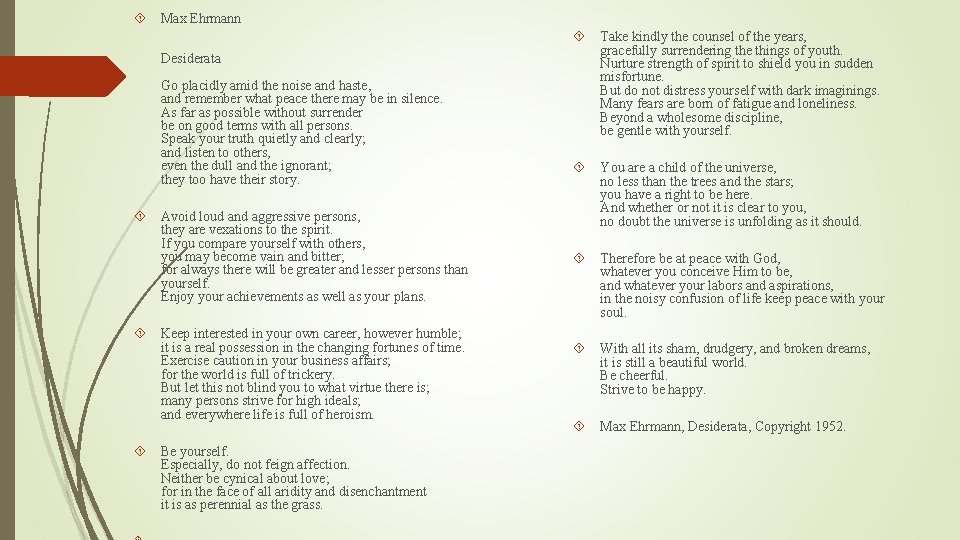  Max Ehrmann Desiderata Go placidly amid the noise and haste, and remember what