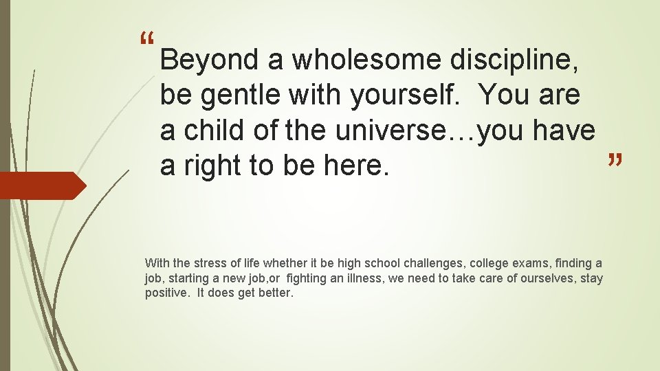 “ Beyond a wholesome discipline, be gentle with yourself. You are a child of