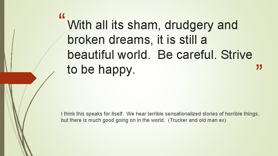 “ With all its sham, drudgery and broken dreams, it is still a beautiful