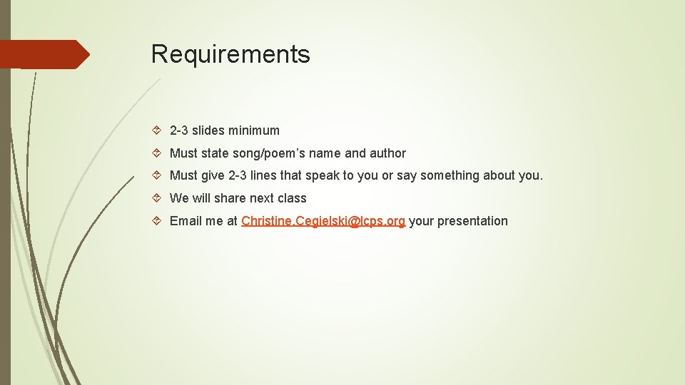 Requirements 2 -3 slides minimum Must state song/poem’s name and author Must give 2