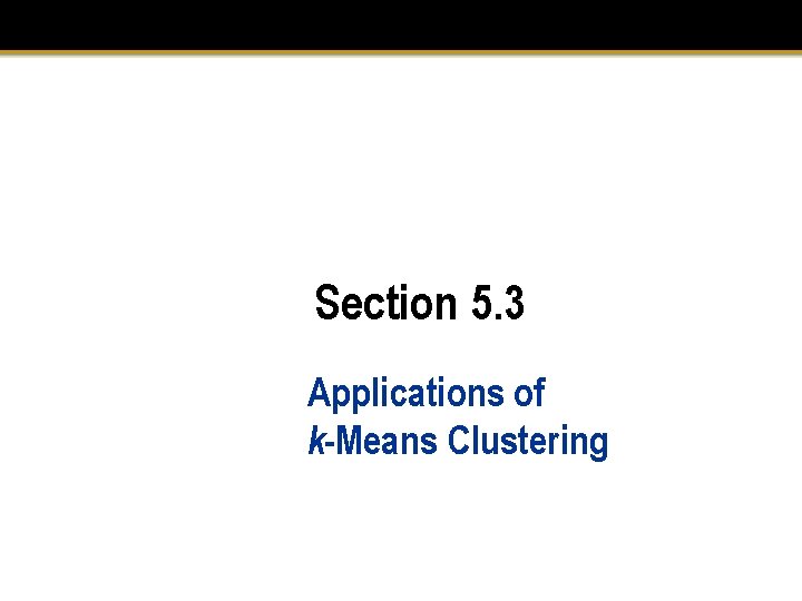 Section 5. 3 Applications of k-Means Clustering 