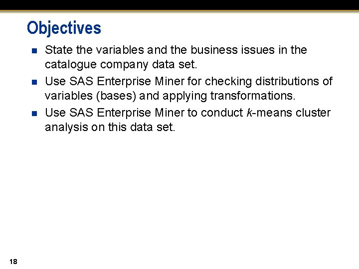 Objectives n n n 18 State the variables and the business issues in the
