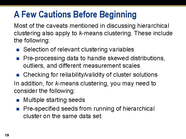 A Few Cautions Before Beginning Most of the caveats mentioned in discussing hierarchical clustering