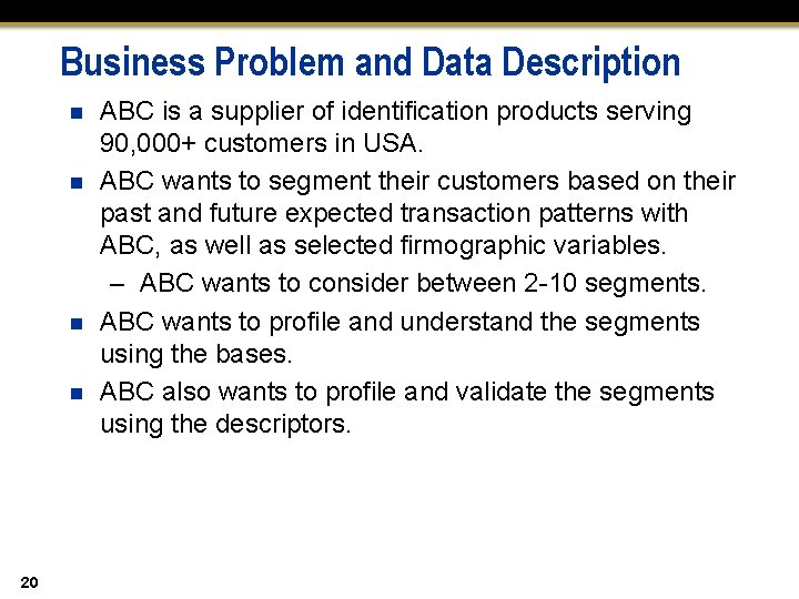 Business Problem and Data Description n n 20 ABC is a supplier of identification